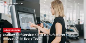 Leading Self Service Kiosk Manufacturer