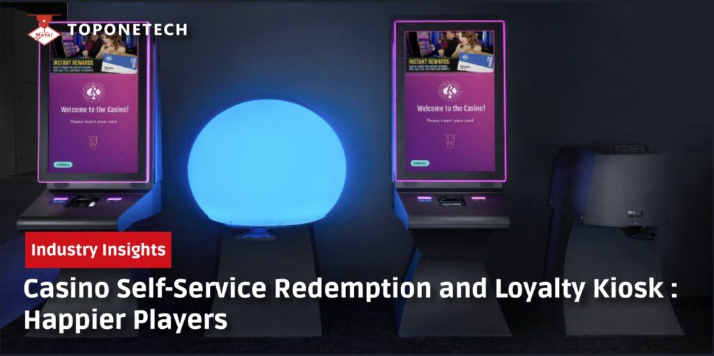 Casino Self-Service Redemption and Loyalty Kiosk